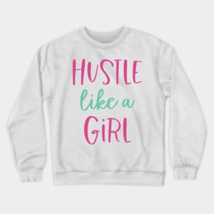 Hustle Like a Girl Crewneck Sweatshirt